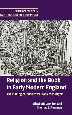 Religion and the Book in Early Modern England: The Making of John Foxe's 'Book of Martyrs'