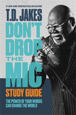 Don't Drop the Mic Study Guide: The Power of Your Words Can Change the