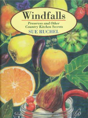 Windfalls: Preserves and Other Country Kitchen Secrets