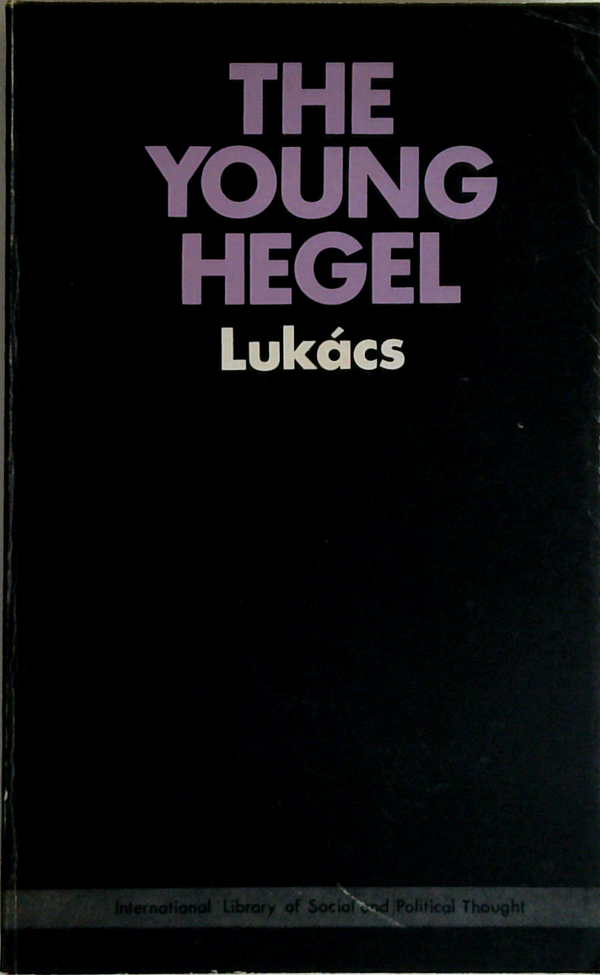 The Young Hegel: Studies in the Relations Between Dialectics and Economics