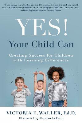 Yes! Your Child Can: Creating Success for Children with Learning