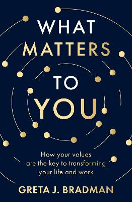 What Matters to You: How your values are the key to transforming your