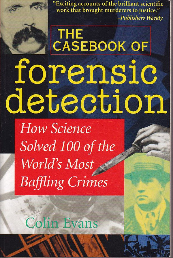 The Casebook of Forensic Detection: How Science Solved 100 of the World's Most Baffling Crimes