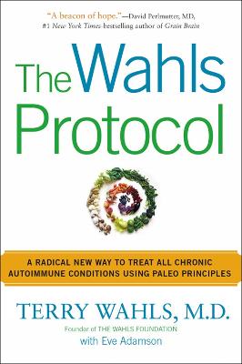 The Wahls Protocol: A Radical New Way to Treat All Chronic Autoimmune