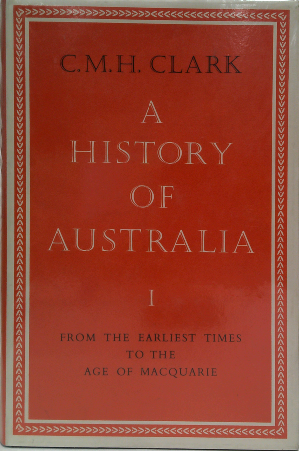 A History Of Australia I: From The Earliest Times To The Age Of Macquarie