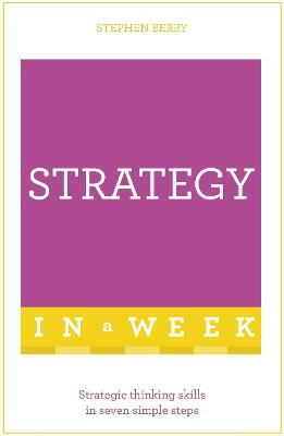 Strategy In A Week: Strategic Thinking Skills In Seven Simple Steps