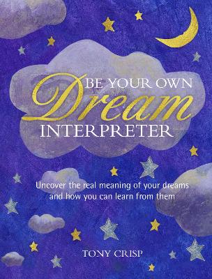 Be Your Own Dream Interpreter: Uncover the Real Meaning of Your Dreams