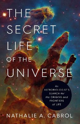 The Secret Life of the Universe: An Astrobiologist's Search for the