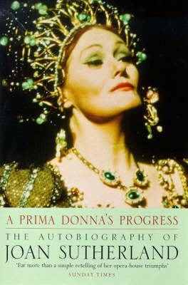 A Prima Donna's Progress: The Autobiography of Joan Sutherland