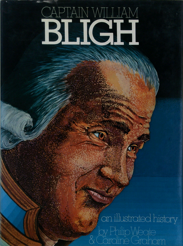 Captain William Bligh: An Illustrated History