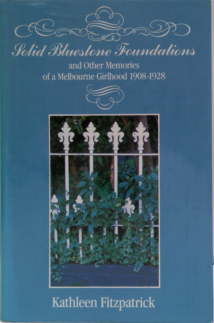 Solid Bluestone Foundations And Other Memories Of A Melbourne Girlhood 1908-1928