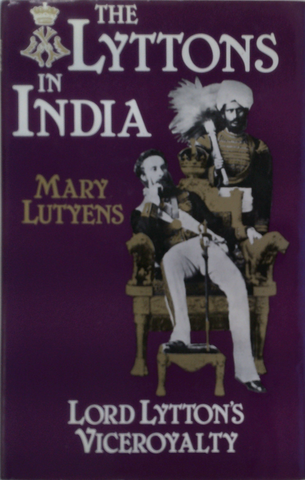 THE LYTTONS IN INDIA. Lord Lytton's Viceroyalty 1876-1880.