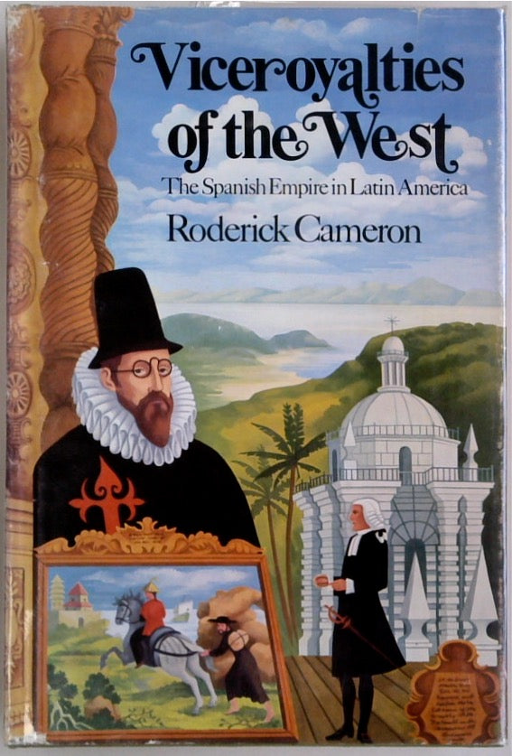 Viceroyalties of the West: The Spanish Empire in Latin America