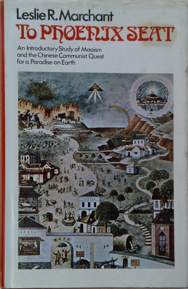 To Phoenix Seat: An Introductory Study Of Maoism And The Chinese Communist Quest For A Paradise On Earth