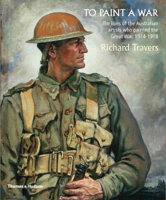 To Paint a War: The lives of the Australian artists who painted the