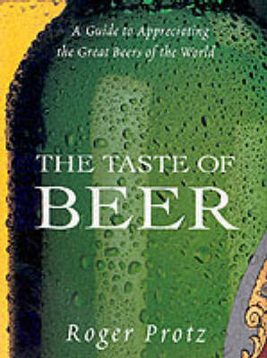 The Taste of Beer: A Guide to Appreciating the Great Beers of the
