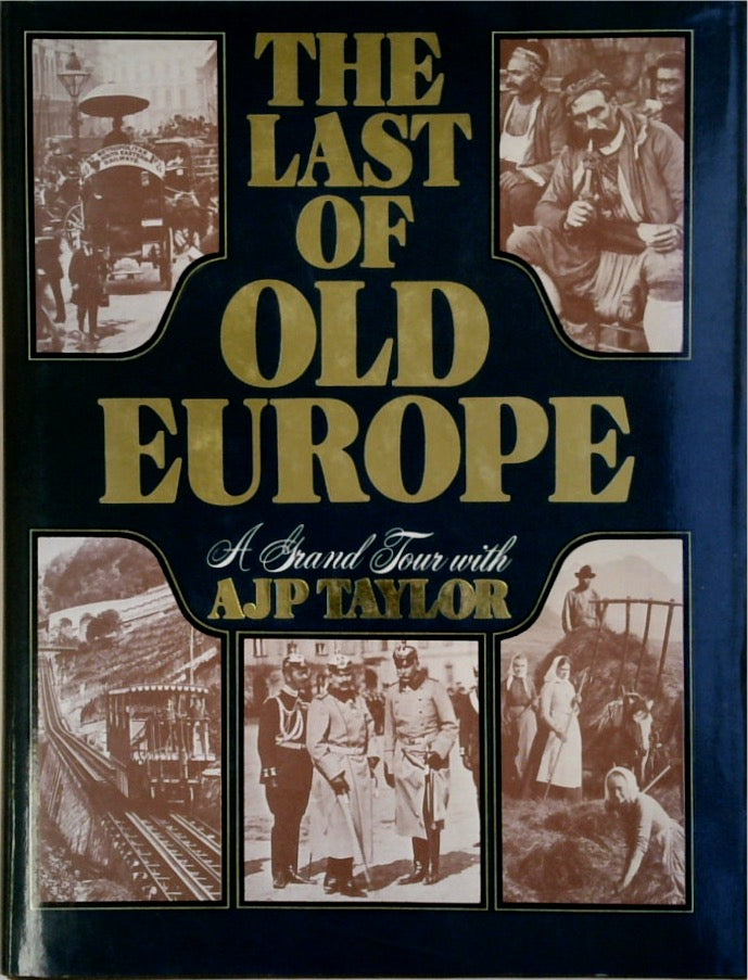 The Last of Old Europe: A Grand Tour With A. J. P. Taylor