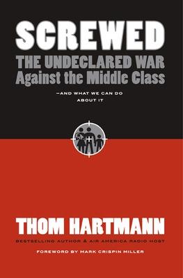 Screwed: The Undeclared War Against Middle Class - And What We Can Do