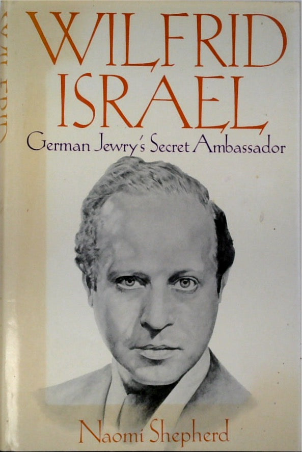 Wilfrid Israel: German Jewry's Secret Ambassador