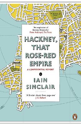 Hackney, That Rose-Red Empire: A Confidential Report