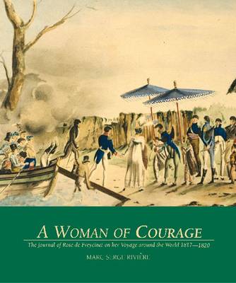 A Woman of Courage: The Journal of Rose de Freycinet on her Voyage