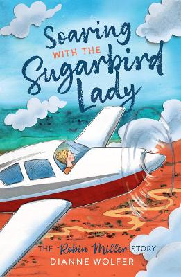 Soaring with the Sugarbird Lady: The Robin Miller story