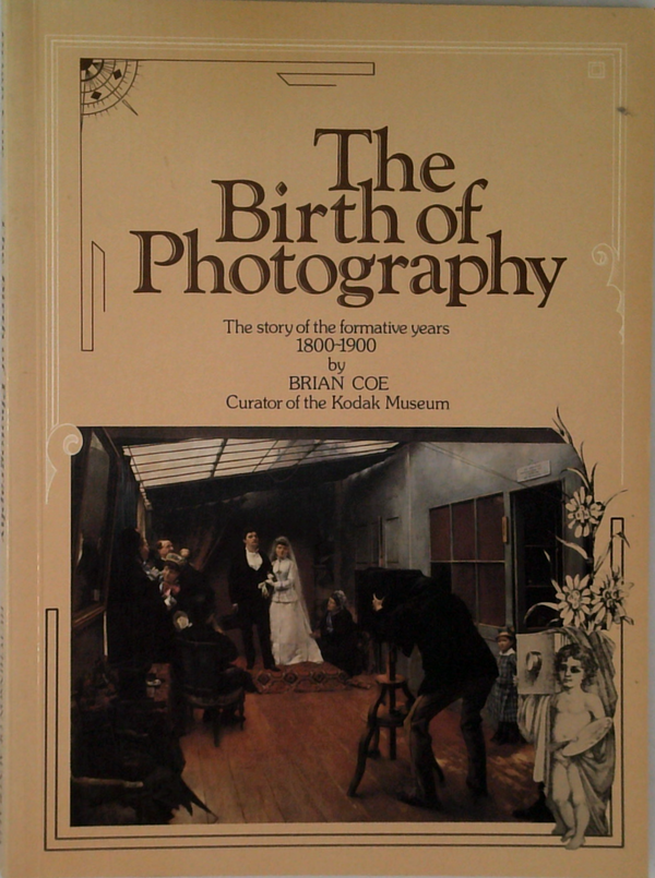 The Birth Of Photography: The Story Of The Formative Years 1800-1900