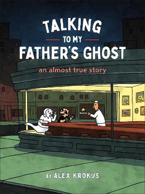 Talking to My Father's Ghost: An Almost True Story