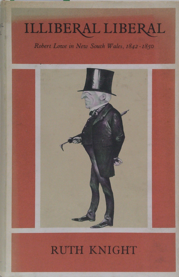 Illiberal Liberal: Robert Lowe In New South Wales, 1842-1850