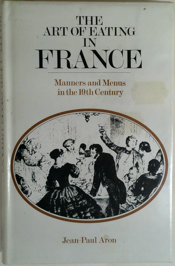 Art of Eating in France: Manners and Menus in the 19th Century