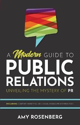 A Modern Guide to Public Relations: Including: Content Marketing, SEO,
