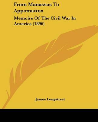 From Manassas To Appomattox: Memoirs Of The Civil War In America