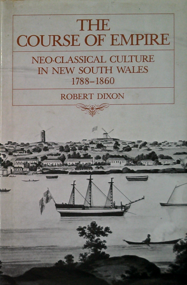 The Course Of Empire: Neo-Classical Culture In New South Wales 1788-1860