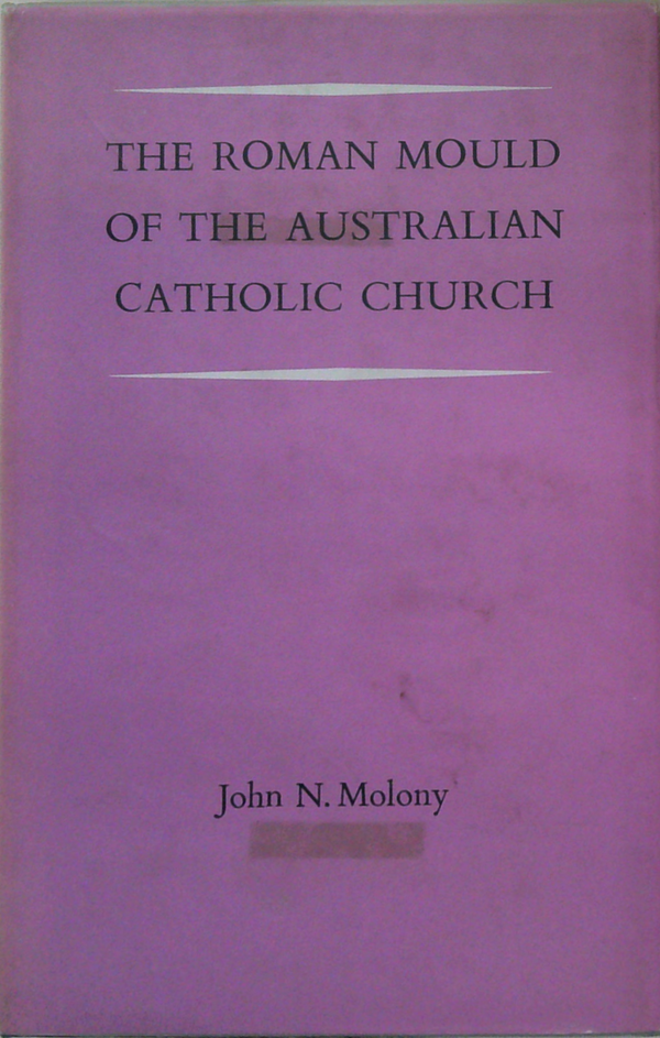The Roman Mould Of The Australian Catholic Church