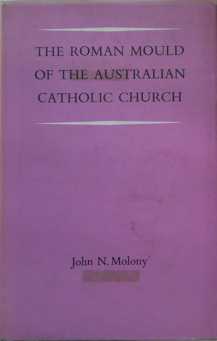 The Roman Mould Of The Australian Catholic Church
