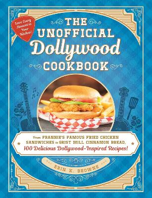 The Unofficial Dollywood Cookbook: From Frannie's Famous Fried Chicken