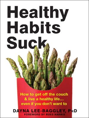 Healthy Habits Suck: How to Get Off the Couch and Live a Healthy Life... Even If You Don't Want To