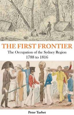 The First Frontier: The Occupation of the Sydney Region 1788-1816