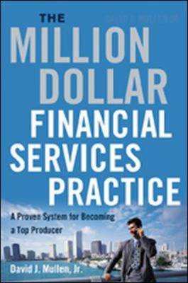 The Million-dollar Financial Services Practice: A Proven System for