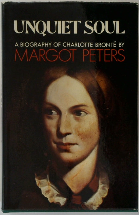 Unquiet Soul: Biography of Charlotte Bronte