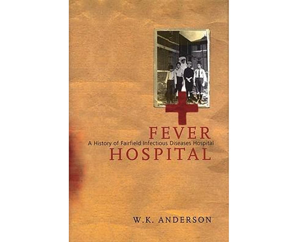 Fever Hospital: A History of Fairfield Infectious Diseases HospitaL