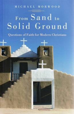 From Sand to Solid Ground: Questions of Faith for Modern Christians
