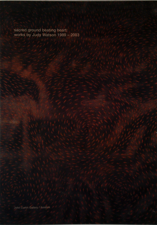 Sacred Ground Beating Heart: Works By Judy Watson 1989-2003