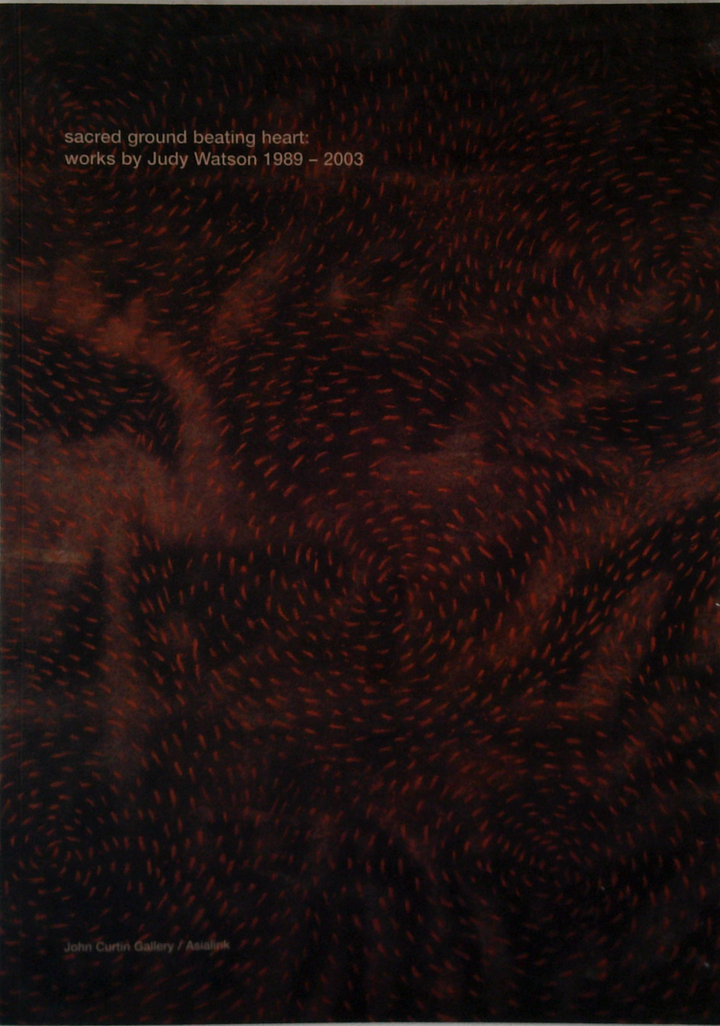 Sacred Ground Beating Heart: Works By Judy Watson 1989-2003
