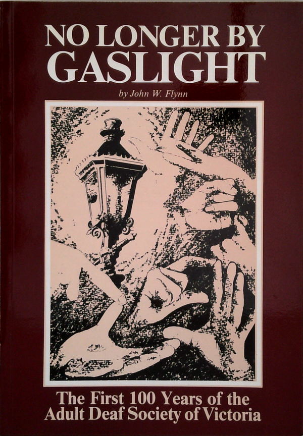 No Longer By Gaslight: The First 100 Years Of The Adult Deaf Society Of Victoria
