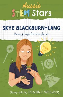 Aussie STEM Stars: Skye Blackburn-Lang: Eating bugs for the planet
