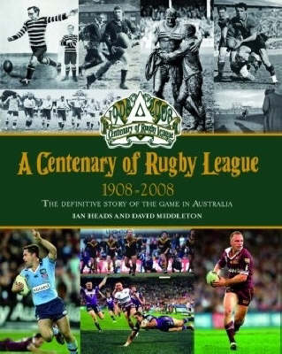A Centenary of Rugby League 1908 - 2008: The Definitive Story of the