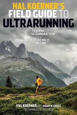 Hal Koerner's Field Guide to Ultrarunning: Training for an