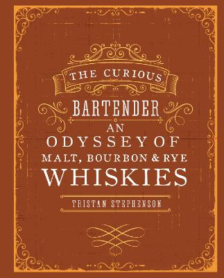 The Curious Bartender: An Odyssey of Malt, Bourbon & Rye Whiskies