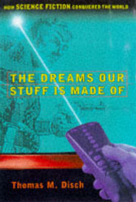 The Dreams Our Stuff is Made of: How Science Fiction Conquered the